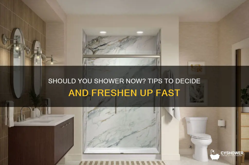 should i go take a shower