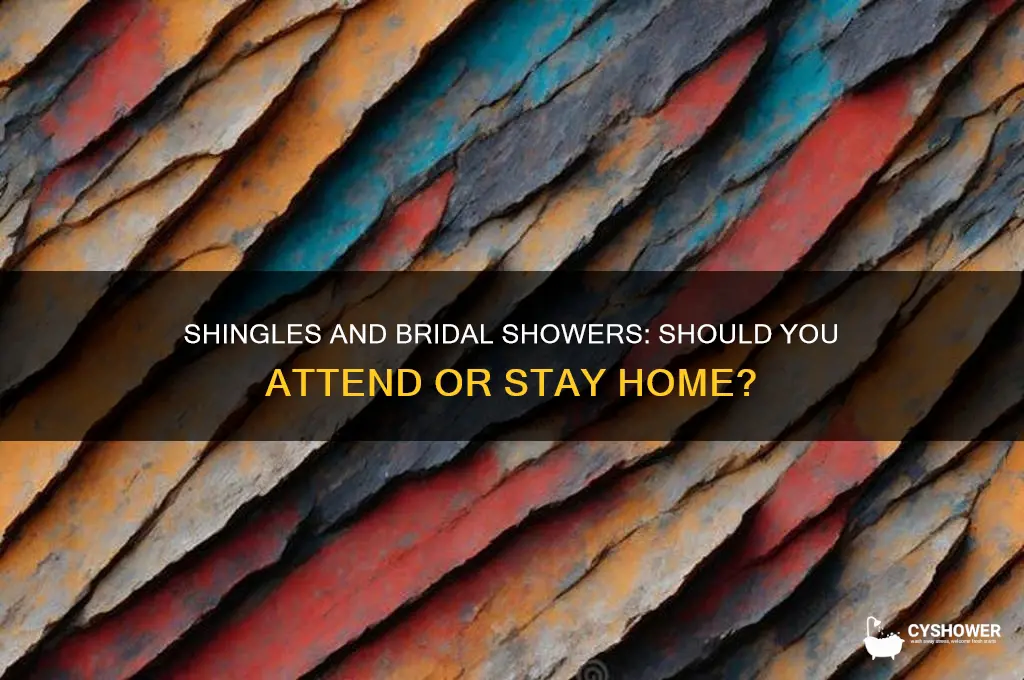 should i gobto a bridal shower if i have shingles