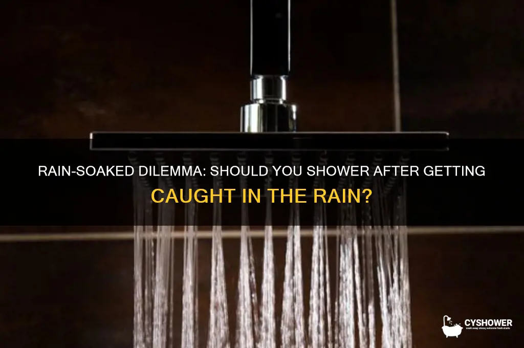 should i have a shower after getting soaked in rain