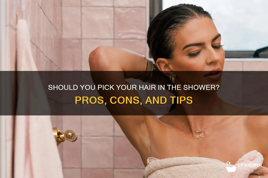 should i pick my hair in the shower