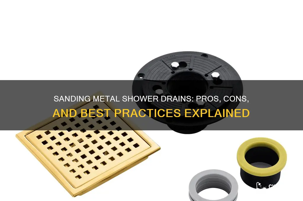 should i sand down metal shower drain
