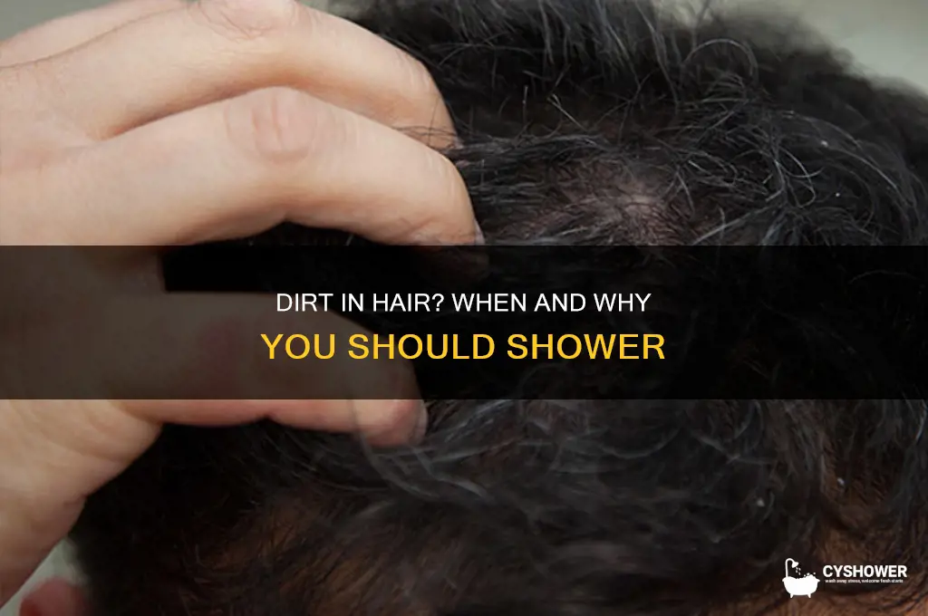 should i shower after dirt is in my hair