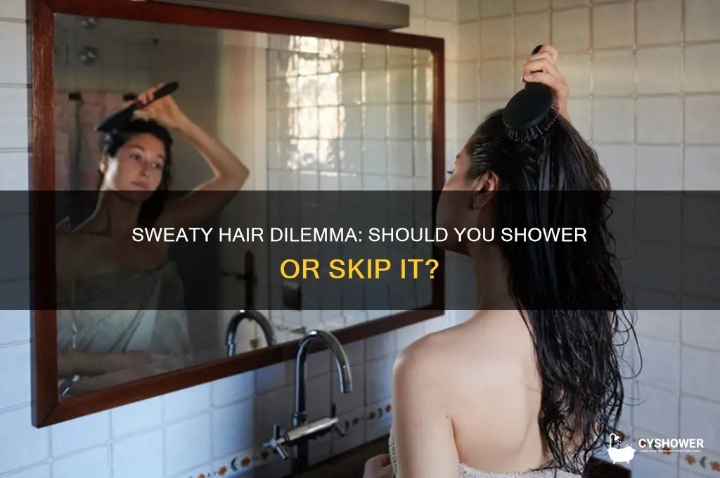 should i shower if i have sweaty hair