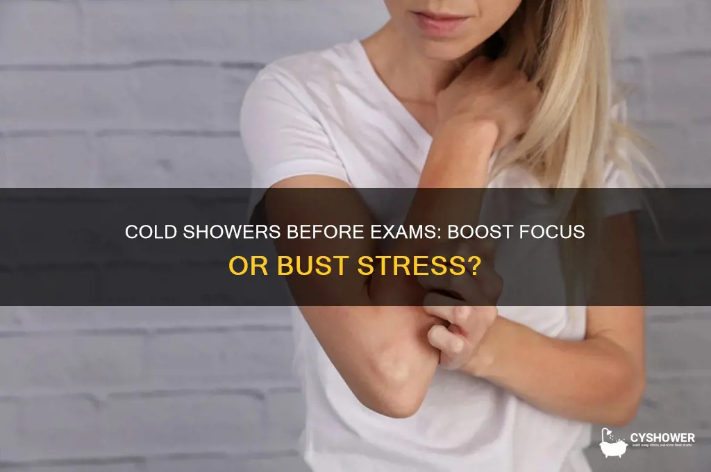 should i take a cold shower before an exam