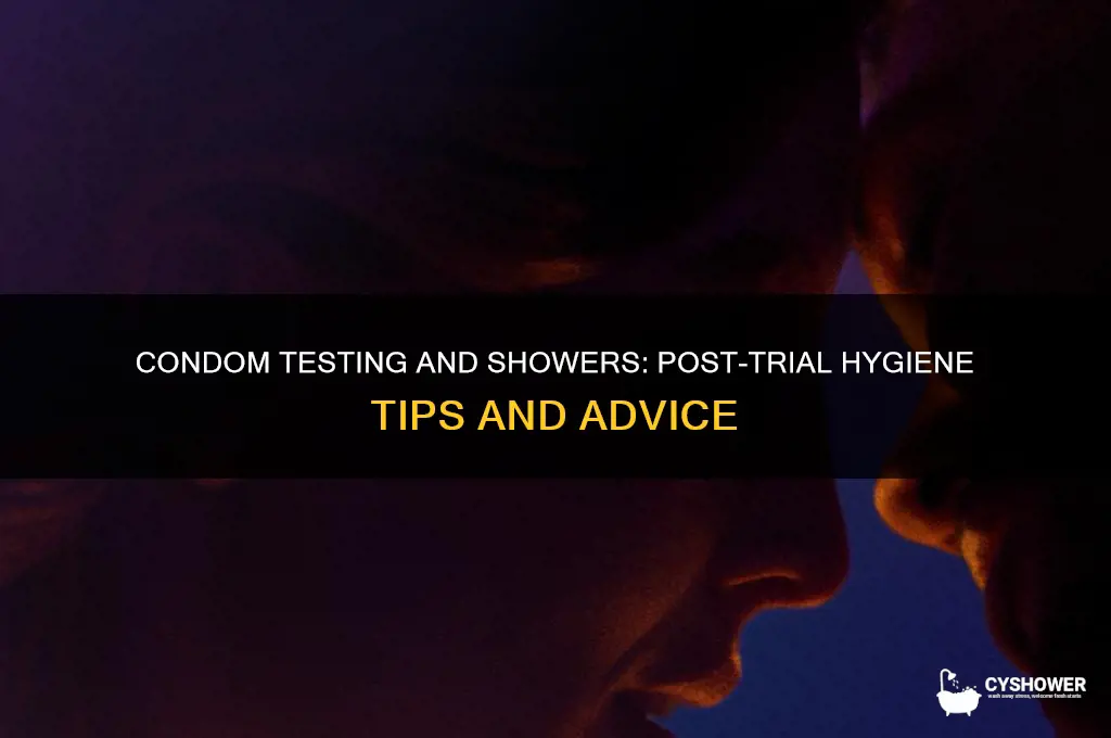 should i take a shower after testing a condom