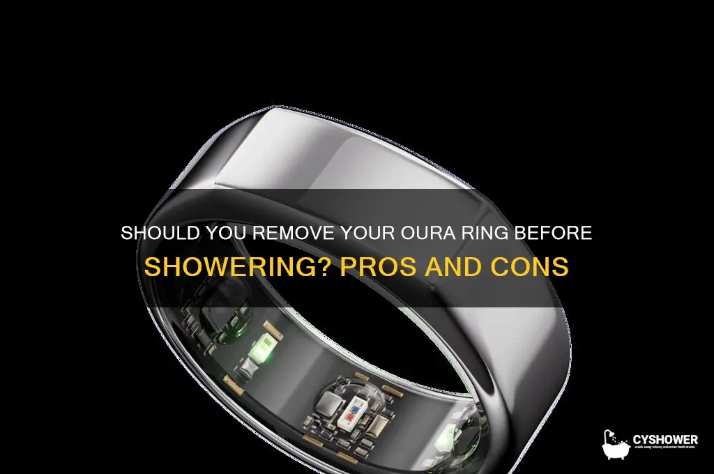 should i take my oura ring off to shower