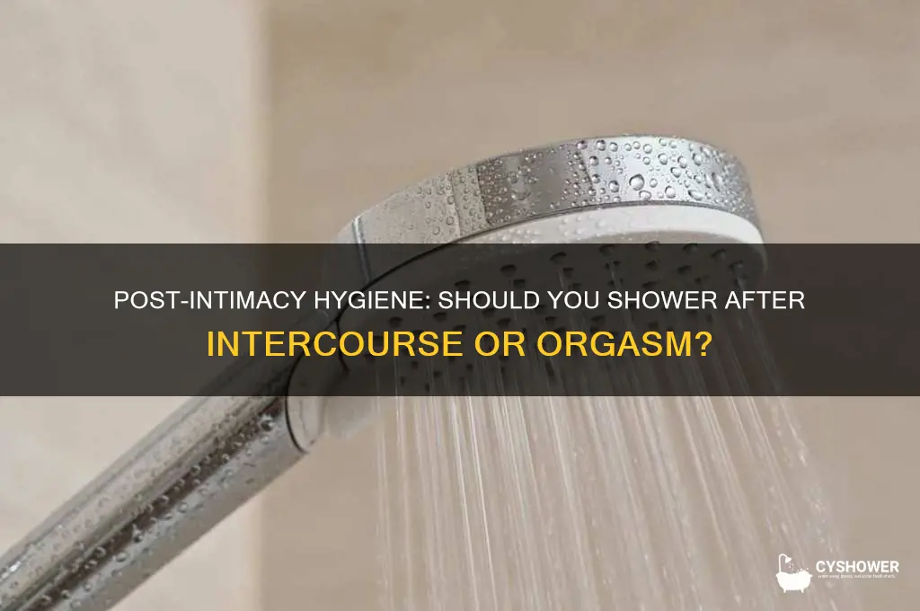 should i take shower after intercourse or orgasm