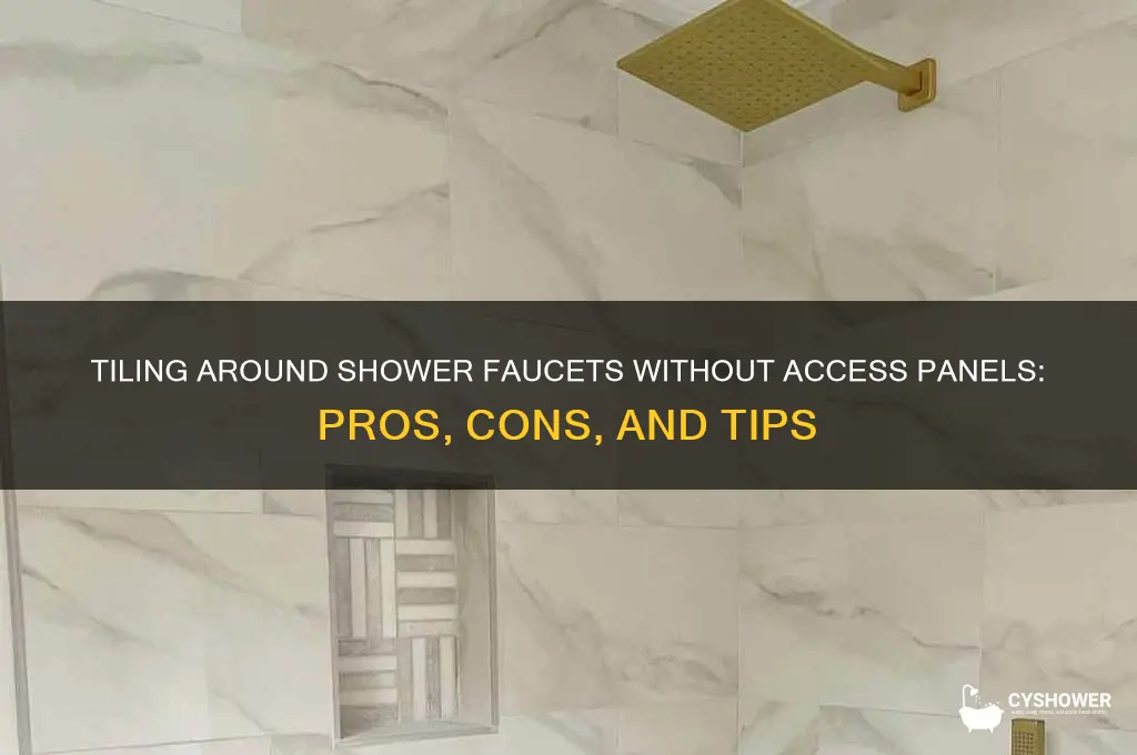 should i tile around a shower faucet no access panel