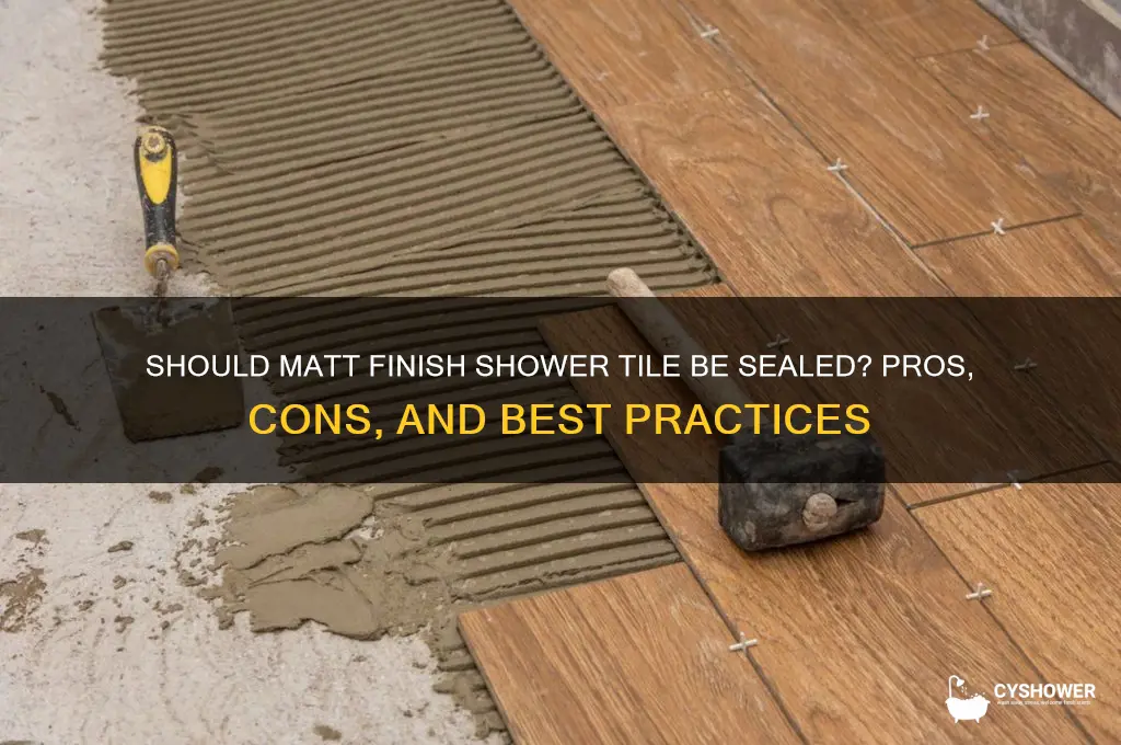 should matt finish shower tile be sealed