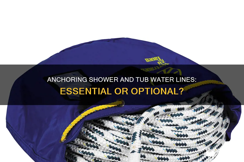 should shower and tub water lines be anchored