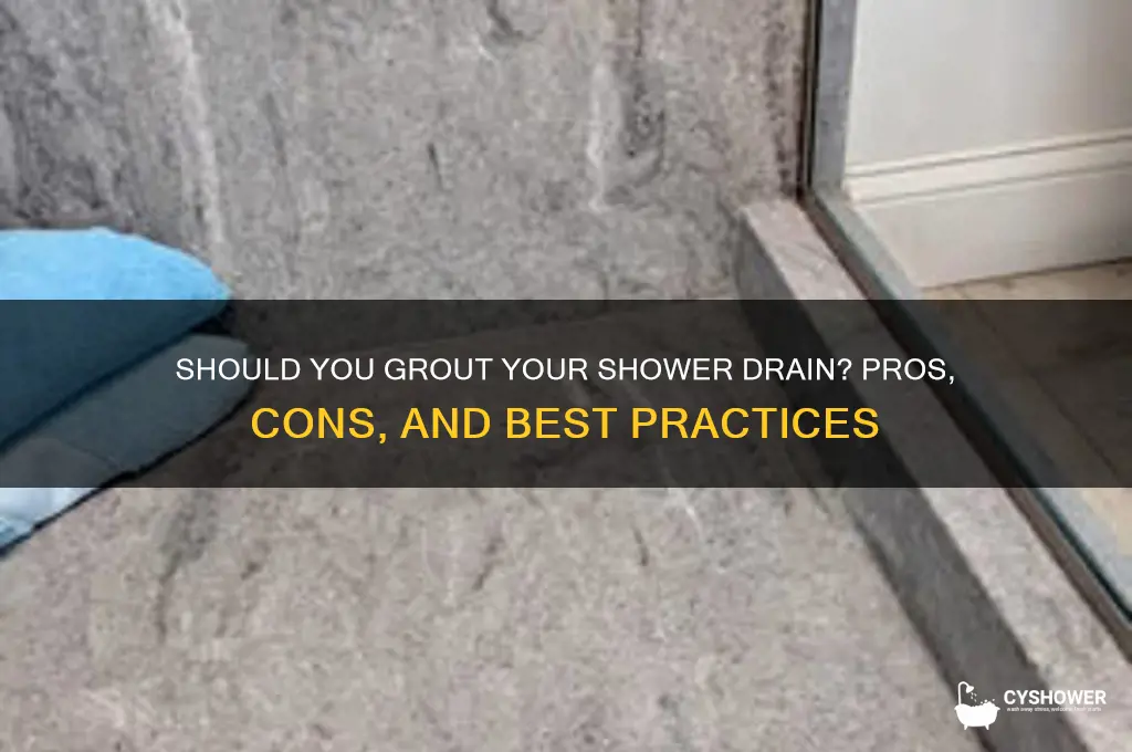 should shower drain be grouted in