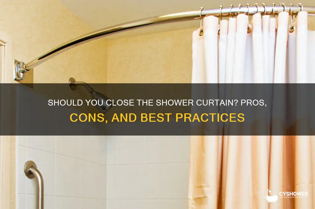 should the shower curtain be closed