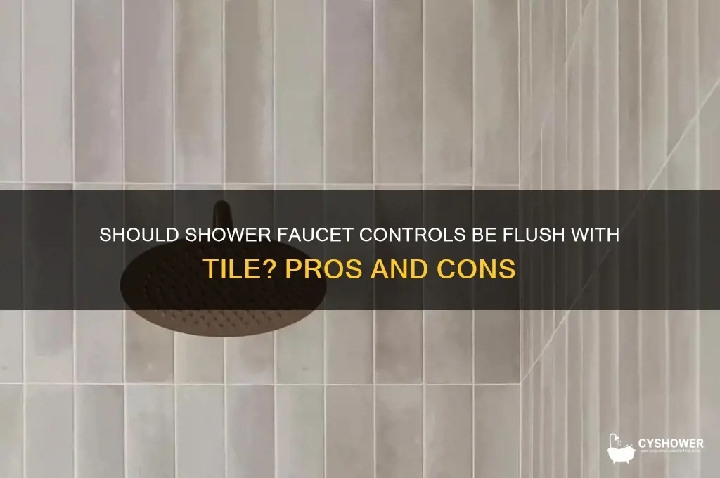 should the shower faucet control be flush with the tile