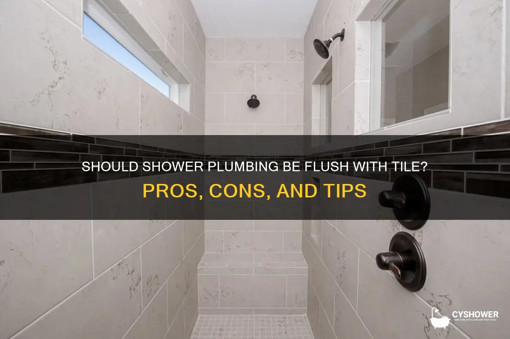 should the shower plumbing be flush with the tile