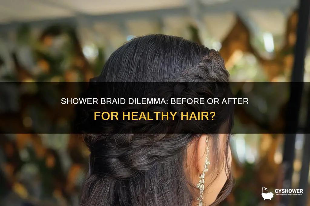 should you braid you hair bwfore or after a shower