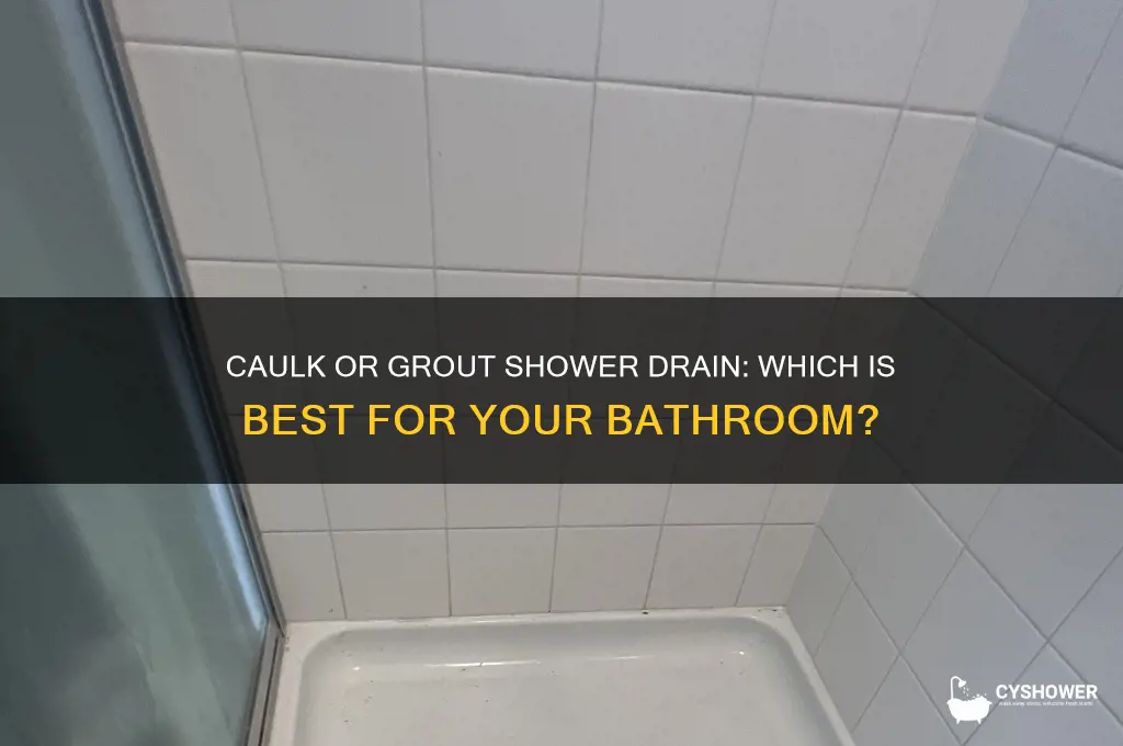 should you caulk or grout shower drain