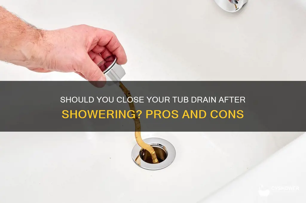 should you close tub drain after shower