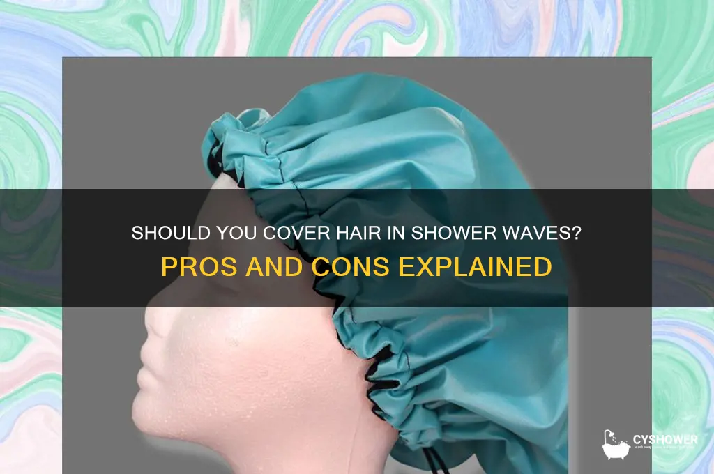 should you cover hair in shower waves