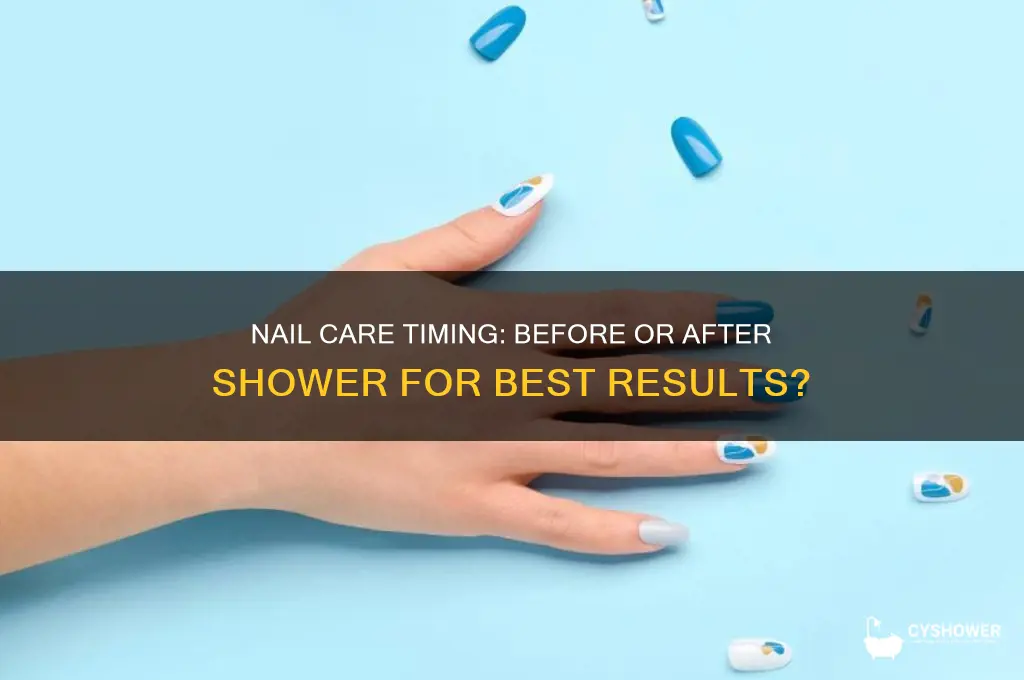 should you get your nails done before or after shower