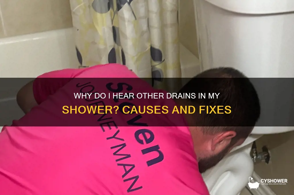 should you hear other drains in your shower