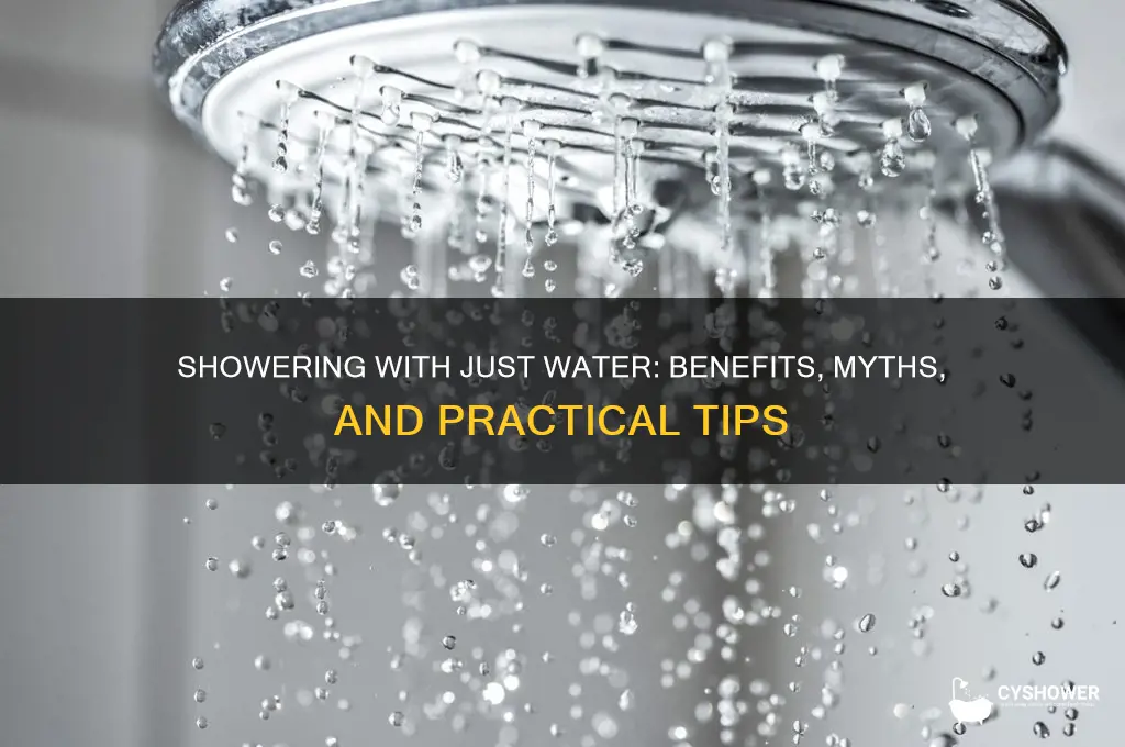should you shower with just water