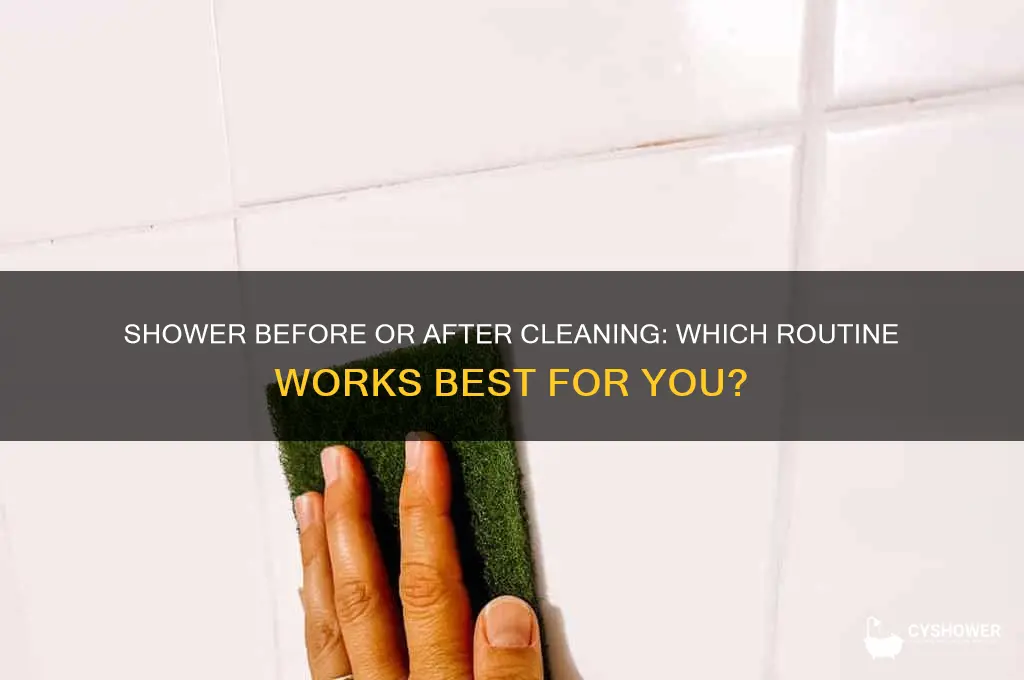 should you take a shower before cleaning or after
