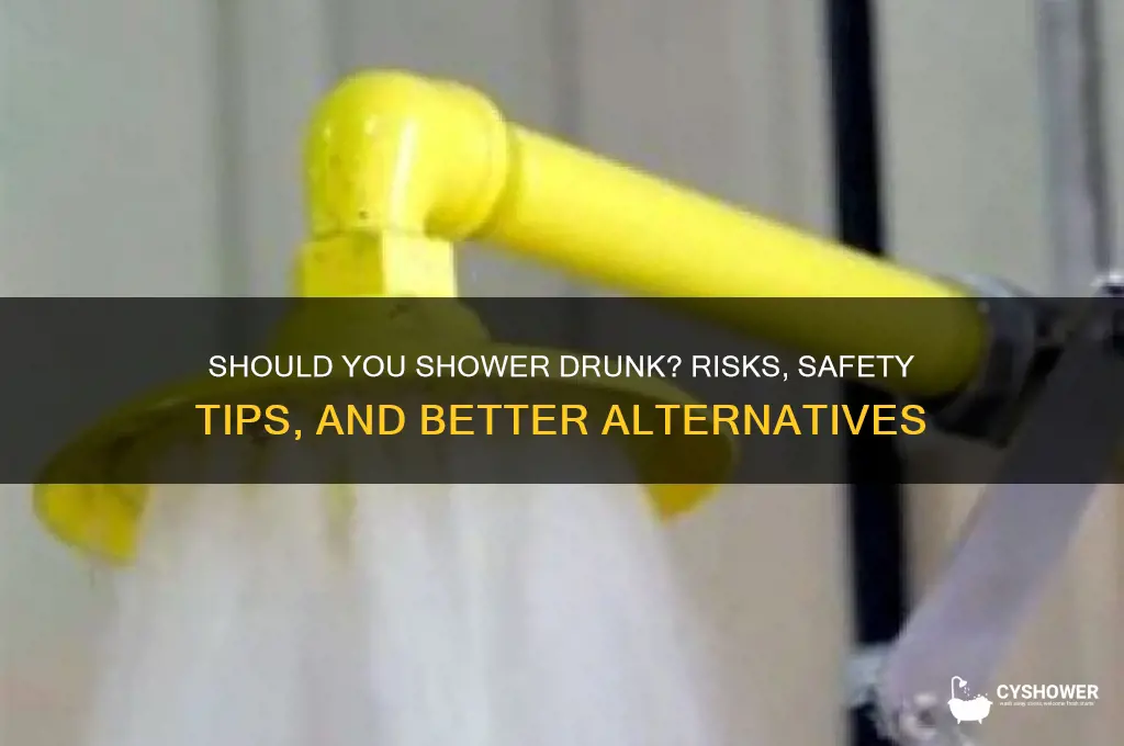 should you take a shower when your drunk