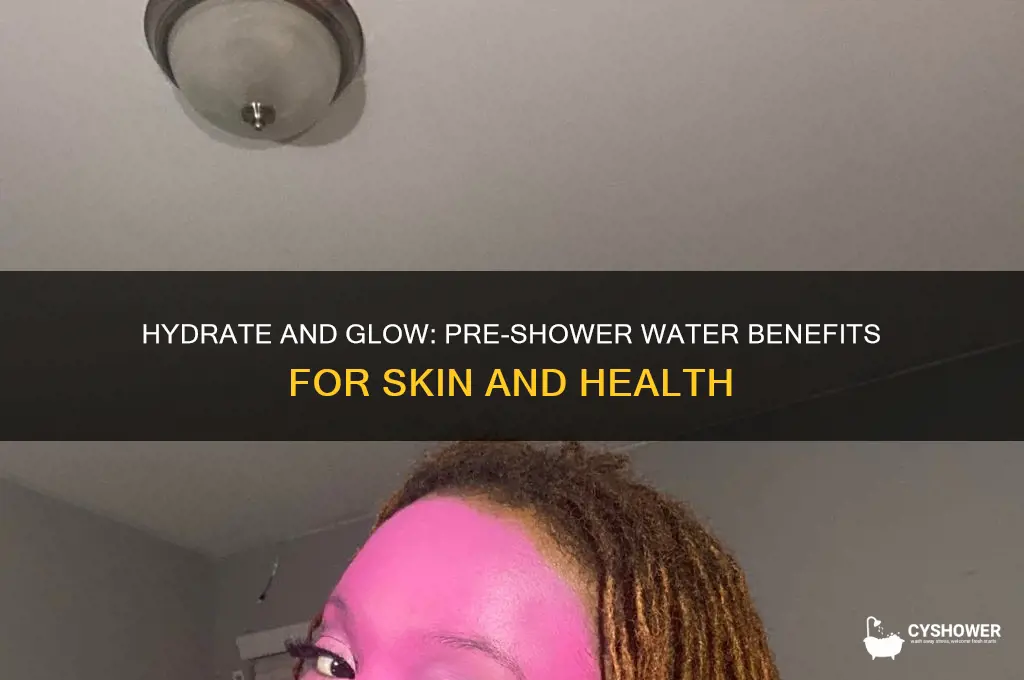 what are the benefits of drinking water before a shower