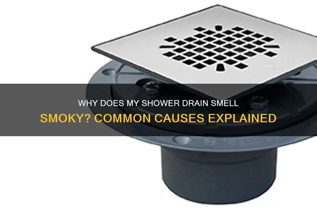what can cause a smoky smell from shower drain