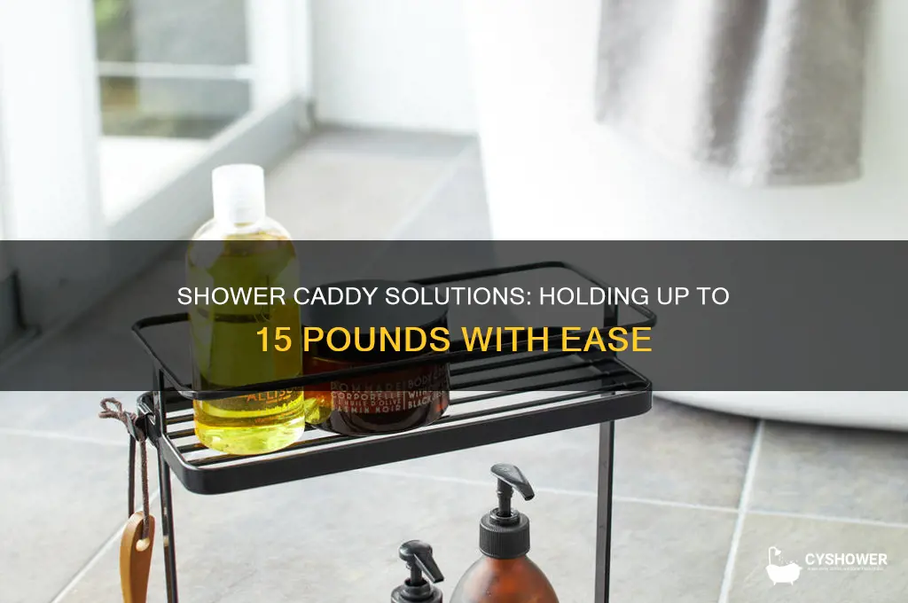 what can hold up to 15 lbs in shower caddy