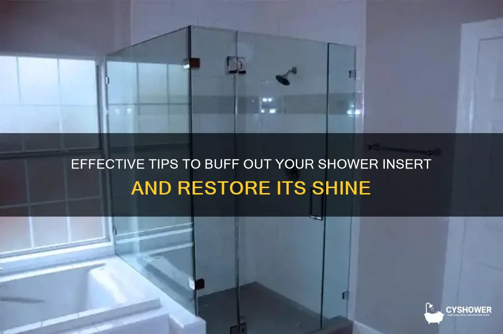 what can i do to buff out a shower insert