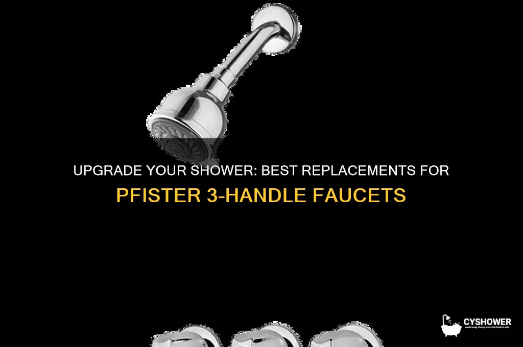 what can you replace pfister 3 handle shower faucet with