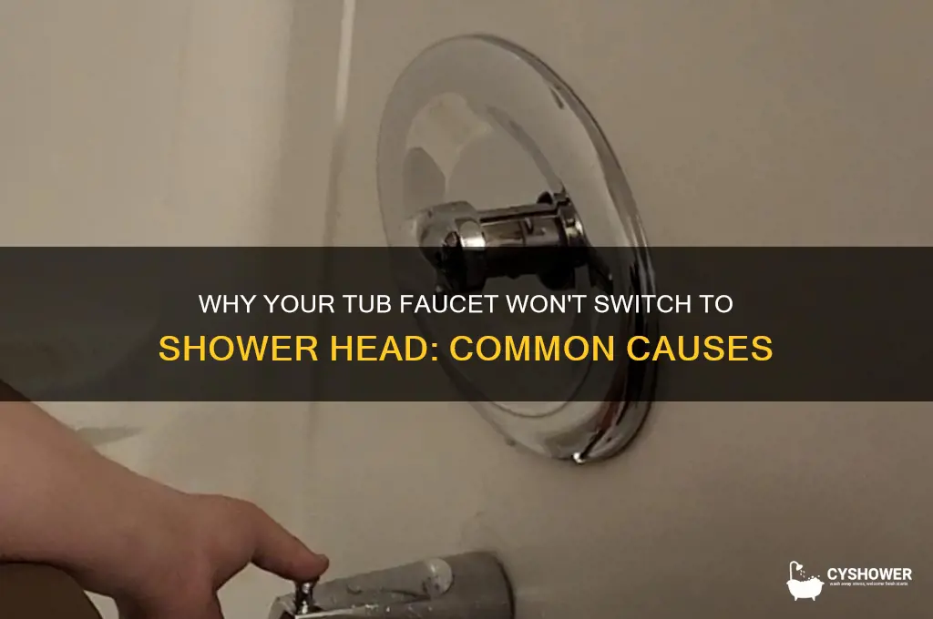 what cause tub faucet to not swicth to shower head