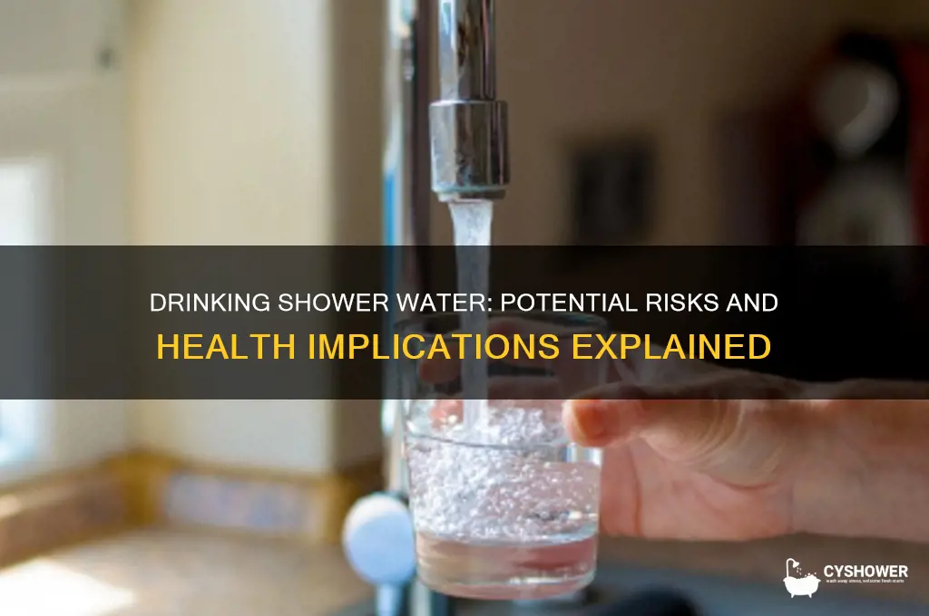 what could it happen if i drink some shower water