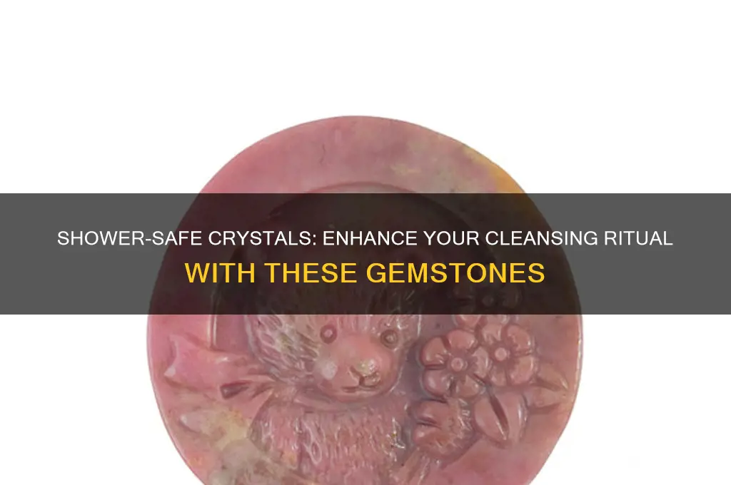 what crystals can i shower with