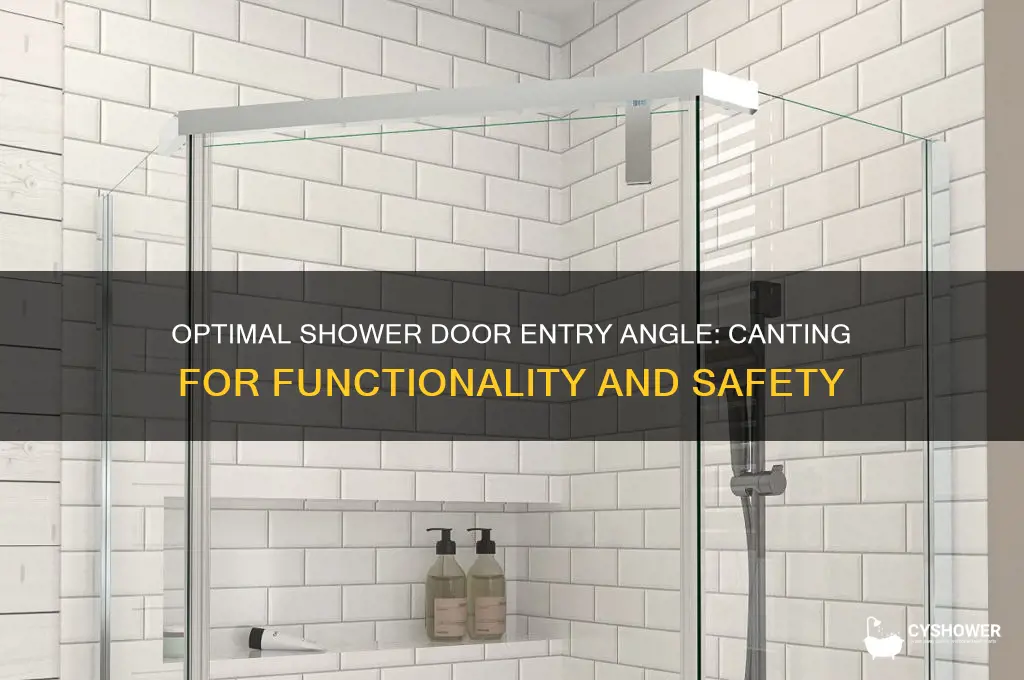 what degree should shower door entry be canted