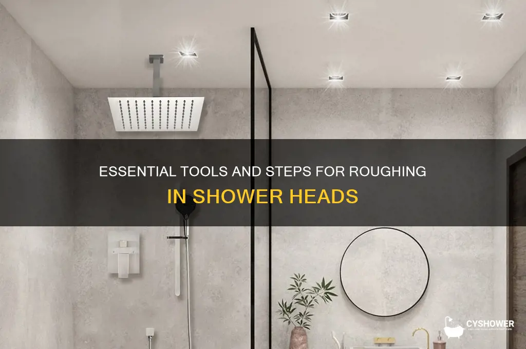 what do you need to rough in shower heads