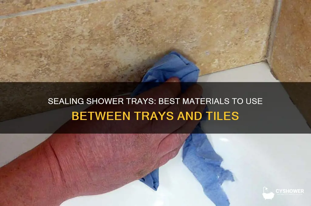 what do you put between shower trays and tiles