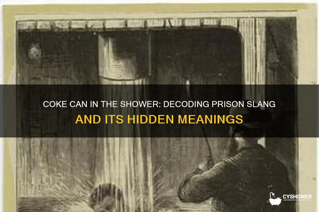 what does coke can in the shower mean in prison