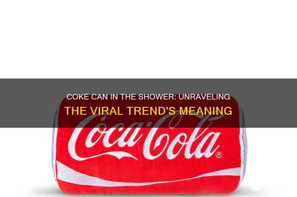 what does coke can in the shower mean