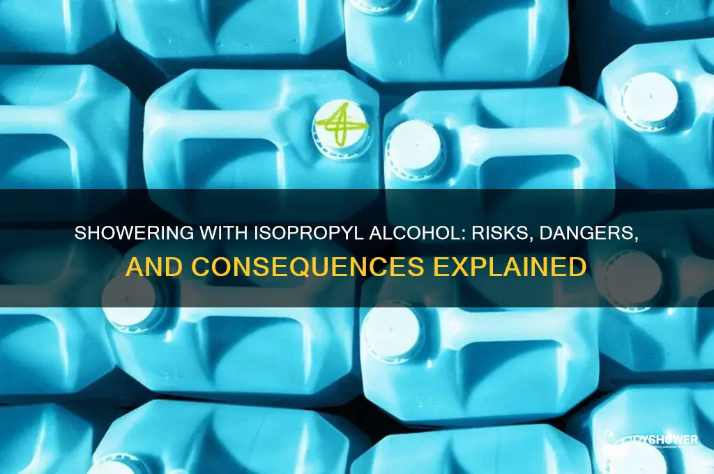 what happens if you take a shower with isopropyl alcohol