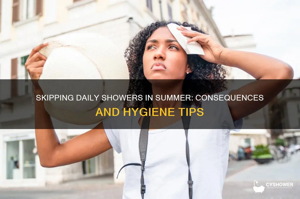 what happned if youdont take shower in summer every day