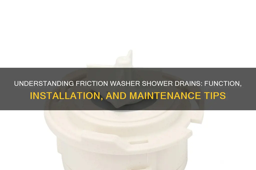 what is a friction washer shower drain