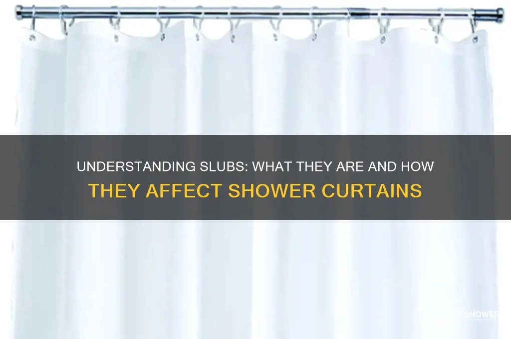 what is a slub on shower curtains