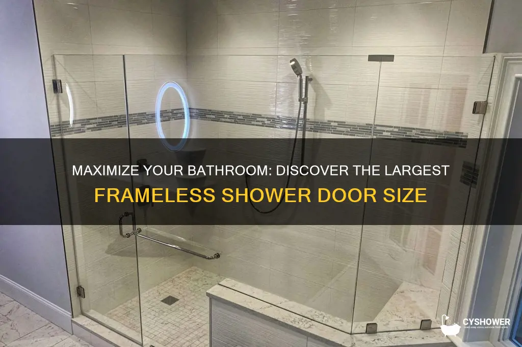 what is the largest size frameless shower door available