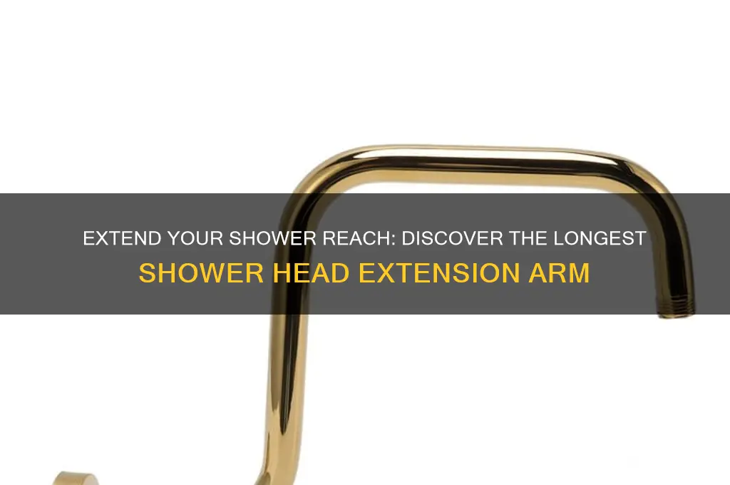 what is the longest shower head extension arm