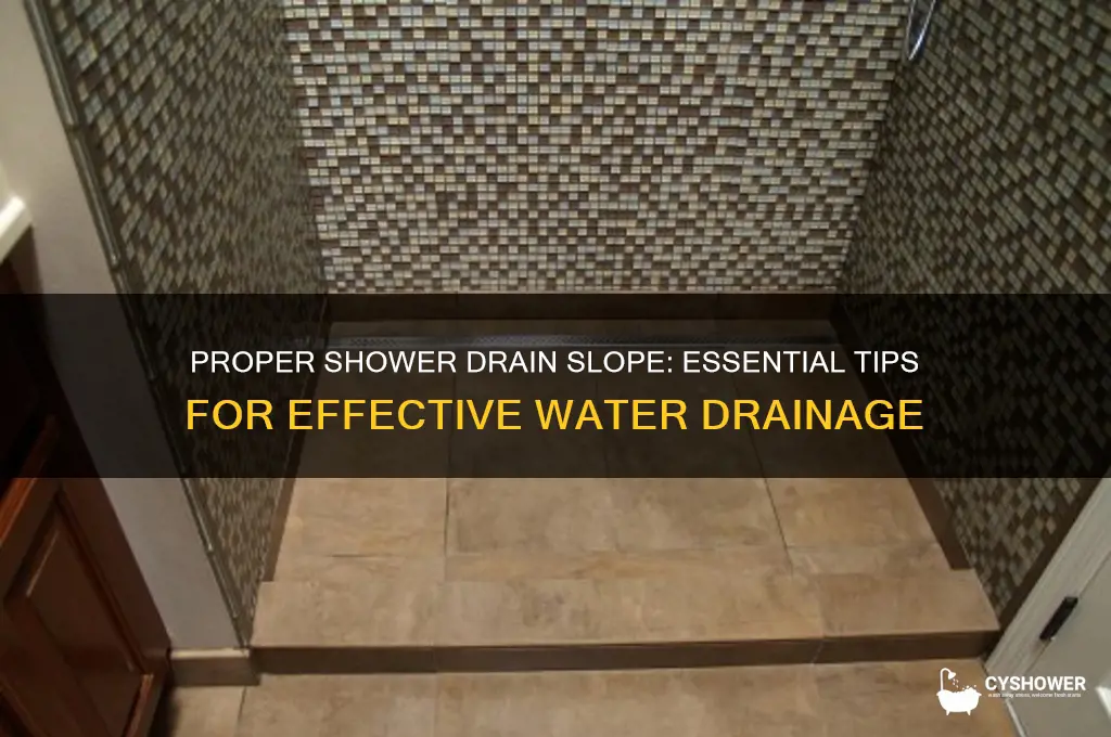 what is the proper slope for a shower drain