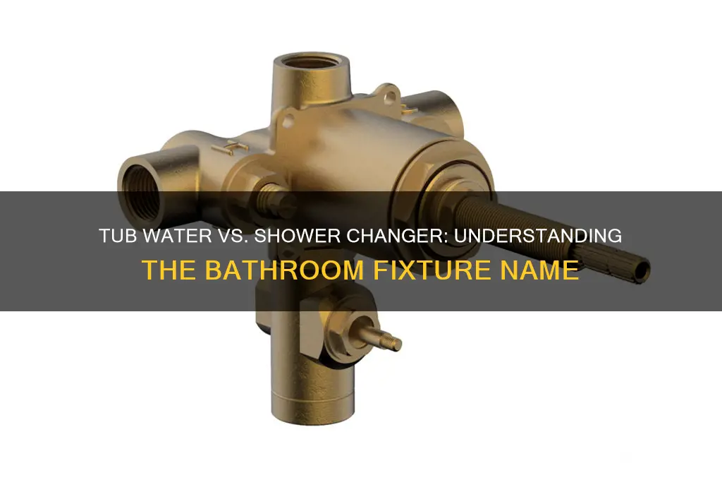 what is tub water versus shower changer called