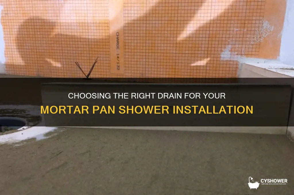 what kind of drain goes in a mortar pan shower