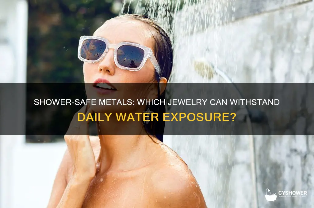 what kind of metal can you wear in the shower